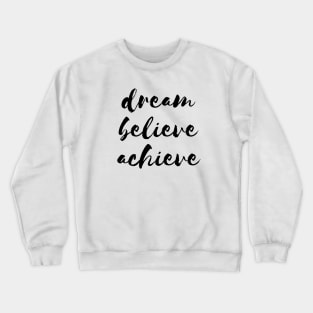 Dream Believe Achieve Crewneck Sweatshirt